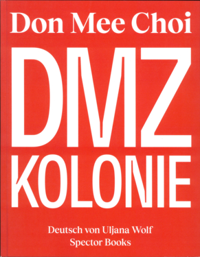Korea, Kolonialismus und die Kunst des Übersetzens – Über „DMZ Kolonie“ von Don Mee Choi